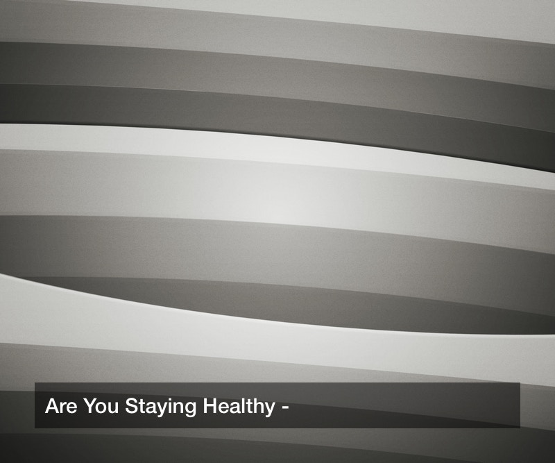 Are You Staying Healthy?