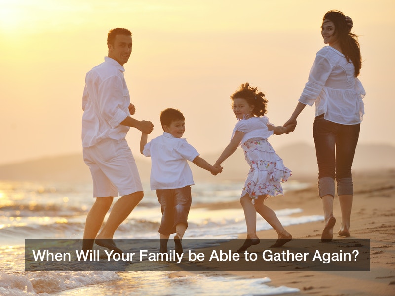 When Will Your Family be Able to Gather Again?