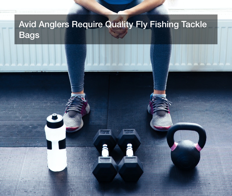 Avid Anglers Require Quality Fly Fishing Tackle Bags